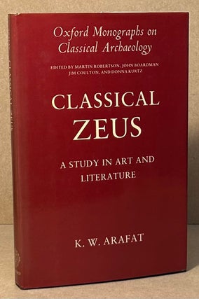Item #96101 Classical Zeus _ A Study in Art and Literature. K. W. Arafat