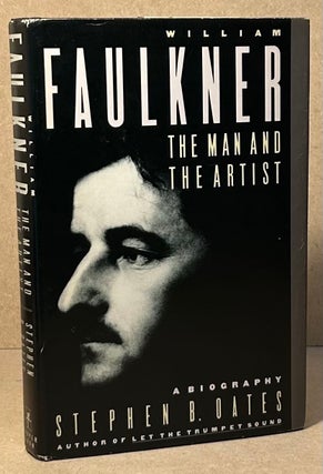 Item #96107 William Faulkner _ The Man and the Artist_ A Biography. Stephen B. Oates