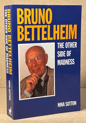 Item #96144 Bruno Bettelheim _ The Other Side of Madness. Nina Sutton