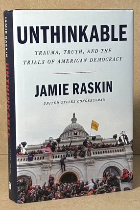 Item #96156 Unthinkable _ Trauma, Truth, and the Trials of American Democracy. Jamie Raskin