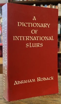 Item #96175 A Dictionary of International Slurs (Ethnophaulisms) _ With a Supplementary Essay on...