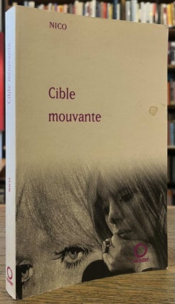 Item #96184 Cible mouvante _ Chansons, Poemes, Journal. Nico, Daniel Bismuth, Serge Feray, trans,...