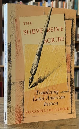 Item #96198 The Subversive Scribe _ Translating Latin American Fiction. Suzanne Jill Levine