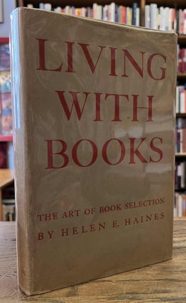 Item #96207 Living With Books _ The Art of Book Selection. Helen E. Haines