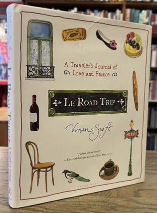 Item #96221 Le Road Trip _ A Traveler's Journal of Love and France. Vivian Swift