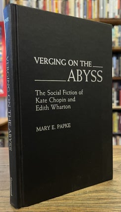 Item #96233 Verging on the Abyss _ The Social Fiction of Kate Chopin and Edith Wharton. Mary E....