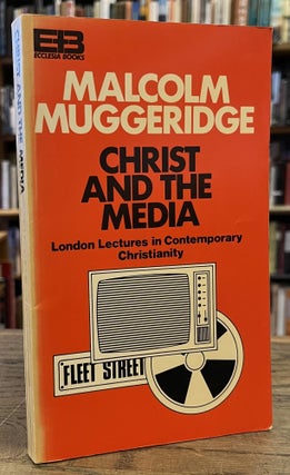Item #96237 Christ and the Media. Malcolm Muggeridge