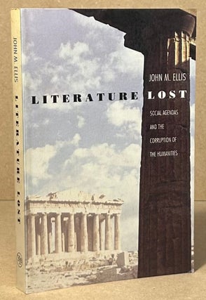 Item #96283 Literature Lost _ Social Agendas and the Corruption of the Humanities. John M. Ellis