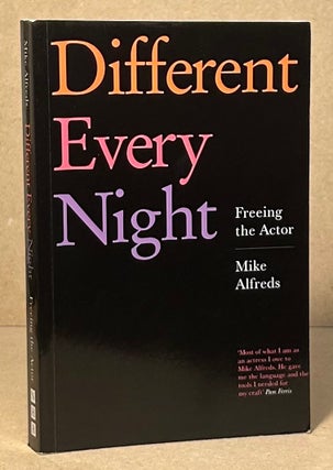 Item #96317 Different Every Night _ Freeing the Actor. Mike Alfreds