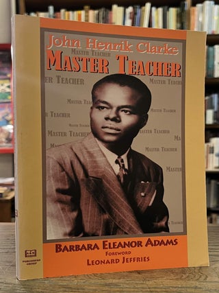 Item #96616 John Henrik Clarke _ Master Teacher. Barbara Eleanor Adams, Leonard Jeffries, intro