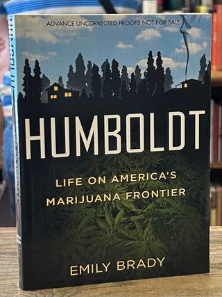 Item #96790 Humboldt _ Life on America's Marijuana Frontier. Emily Brady