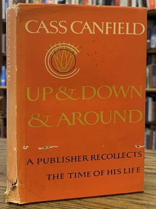 Item #98818 Up and Down and Around _ A Publisher Recollects the Time of His Life. Cass Canfield