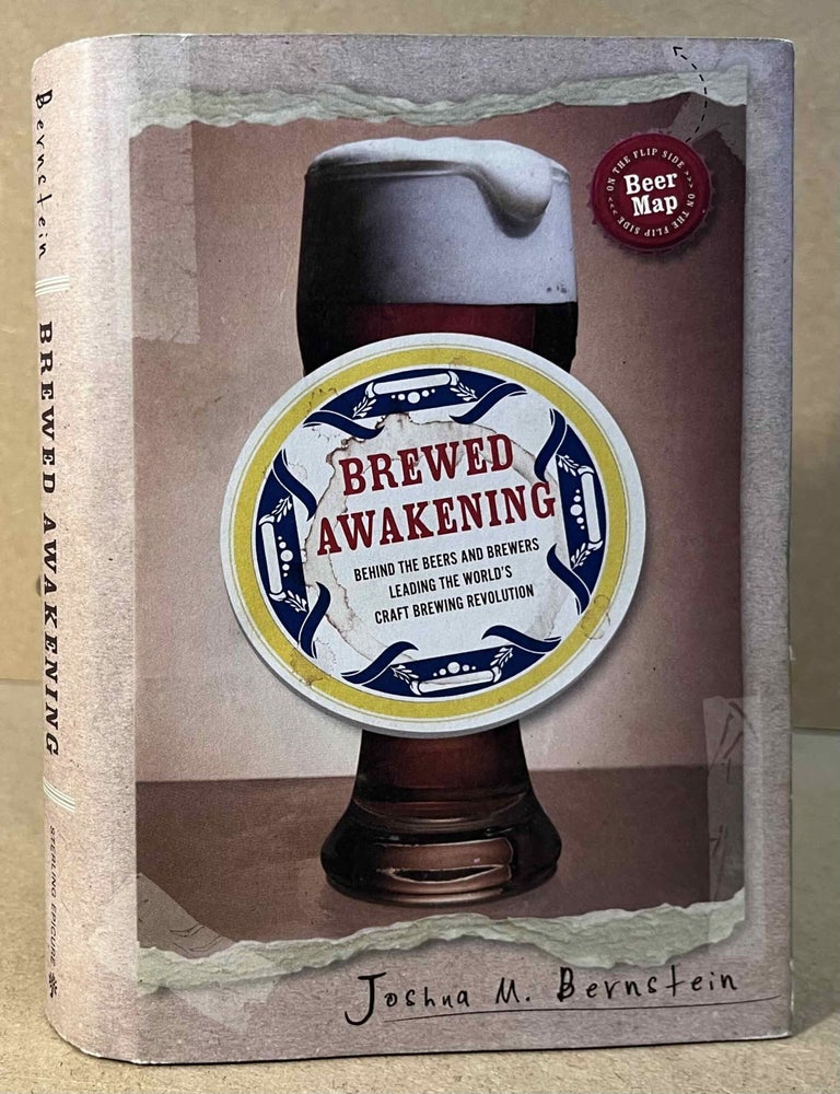 Item #99159 Brewed Awakening _ Behind the Beers and Brewers Leading the World's Craft Brewing Revolution. Joshua M. Bernstein.