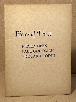 Item #99497 Pieces of Three. Meyer Liben, Paul Goodman, Edouard Roditi