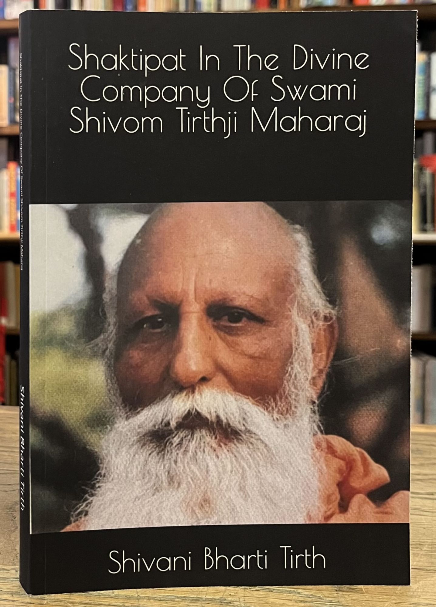 Shaktipat in the Divine Company of Swami Sivom Tirthji Maharaj ...