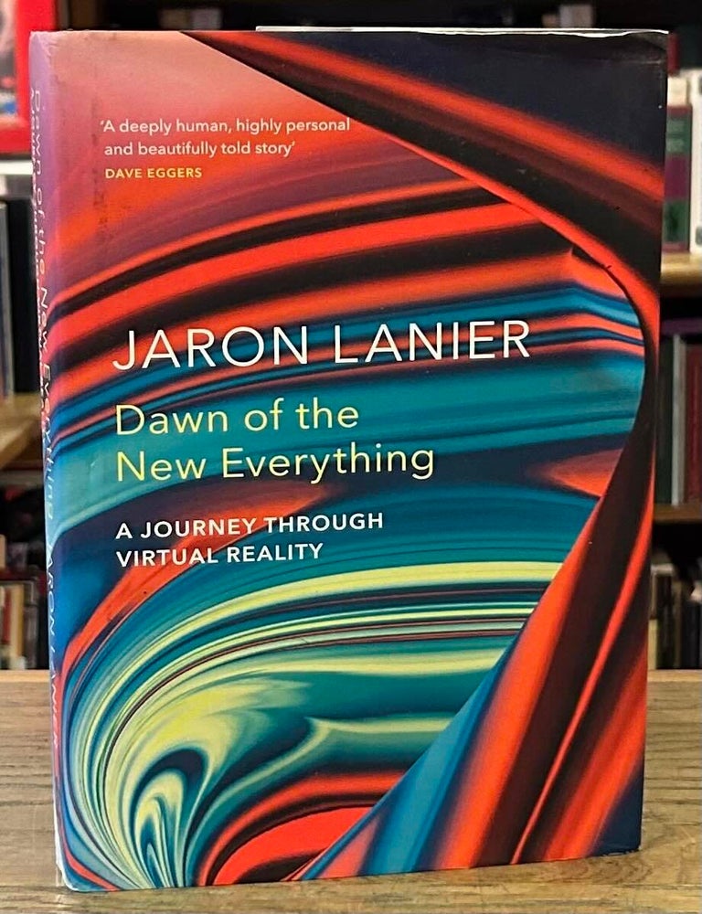 Item #99988 Dawn of the New Everything _ A Journey Through Virtual Reality. Jaron Lanier.