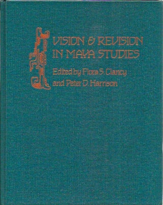 Item #P10367 Vision and Revision in Maya Studies. Flora S. Clancy, Peter D. Harrison, eds