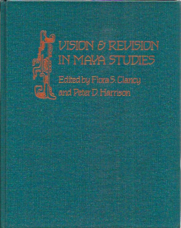 Item #P10367 Vision and Revision in Maya Studies. Flora S. Clancy, Peter D. Harrison, eds.