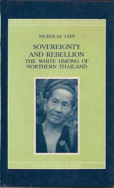Item #P16278 Sovereignty and Rebellion: The White Hmong of Northern Thailand. Nicholas Tapp.