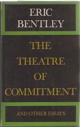Item #P1683 The Theatre of Commitment and Other Essays on Drama in Our Society. Eric Bentley