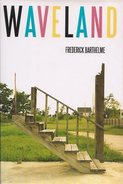 Item #P19938 Waveland. Frederick Barthelme.