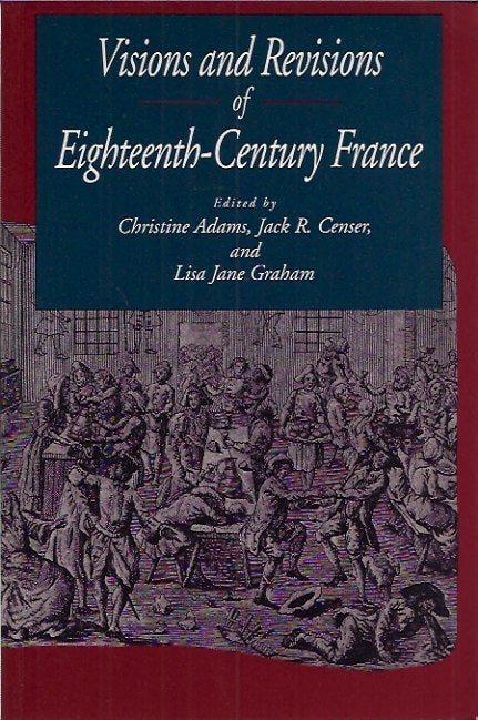 Item #P21130 Visions and Revisions of Eighteenth Century France. Christine Adams, Lisa Jane eds, Jack R. Graham, Censer.