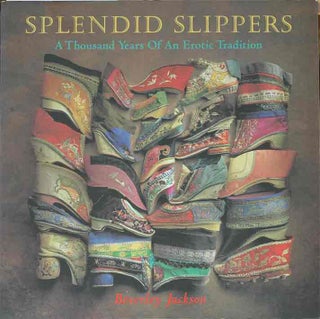 Item #P22173 Splendid Slippers A Thousand Years of an Erotic Tradition. Beverly Jackson