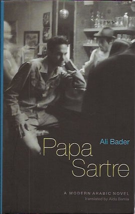 Item #P22680 Papa Sartre: A Modern Arabic Novel. Ali Bader