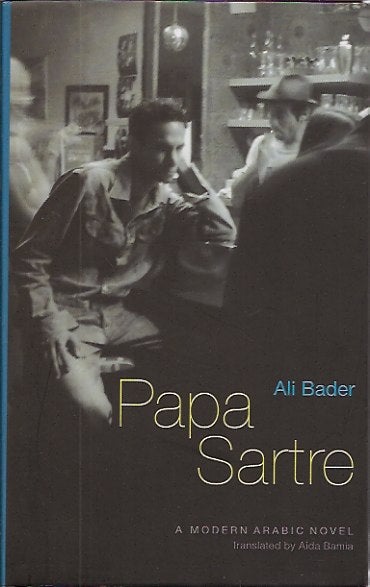 Item #P22680 Papa Sartre: A Modern Arabic Novel. Ali Bader.