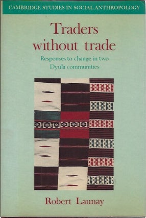 Item #P24798 Traders Without Trade: Trade Responses to Change in Two Dyula Communities. Robert...