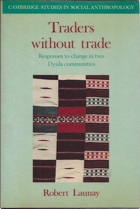 Item #P24798 Traders Without Trade: Trade Responses to Change in Two Dyula Communities. Robert Launay.
