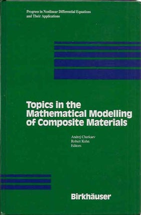 Item #P2894 Topics in the Mathematical Modelling of Composite Materials. Andrej Cherkaev, Eds...