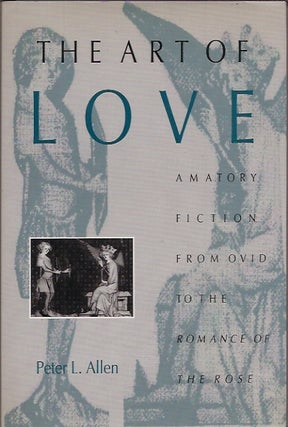 Item #P29544 The Art of Love: Amatory Fiction from Ovid to the Romance of the Rose. Peter Lewis...