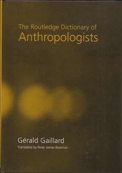 Item #P29776 The Routledge Dictionary of Anthropologists. Gerald Gaillard.