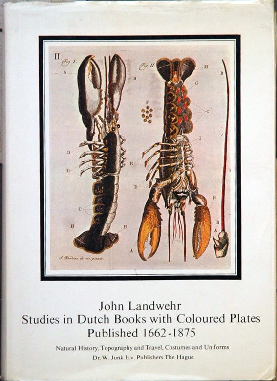 Item #P30152 Studies in Dutch Books with Coloured Plates published 1662-1875: Natural History, Topography and Travel, Costumes and Uniforms. John Landwehr.