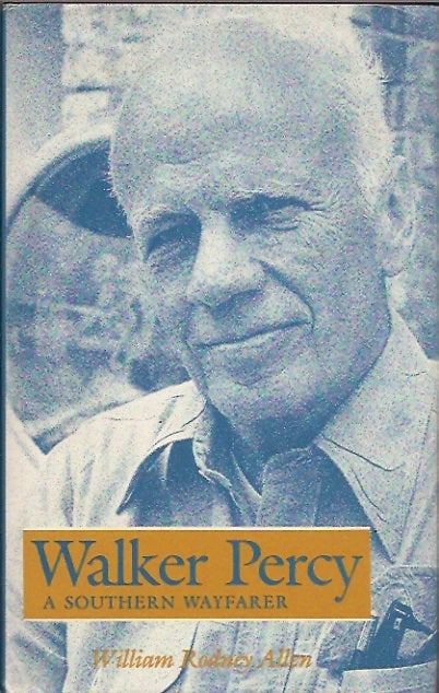 Item #P31468 Walker Percy: A Southern Wayfarer. William Rodneyjack Allen.
