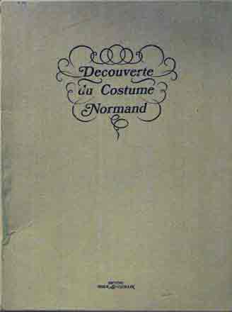 Item #P31473 Decouverte du Costume Normand. Andre Rossel, Jean Vidal, Sylvain Arinal.
