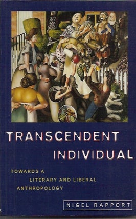 Item #P31547 Transcendent Individual: Towards a Literary and Liberal Anthropology. Nigel Rapport