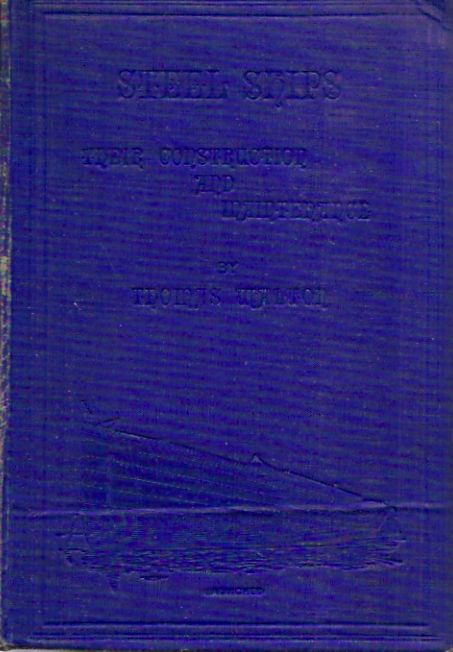 Item #P31900 Steel Ships: Their Construction and Maintenance__A Manual for Shipbuilders, Ship Superintendents, Students, and Marine Engineers. Thomas Walton.