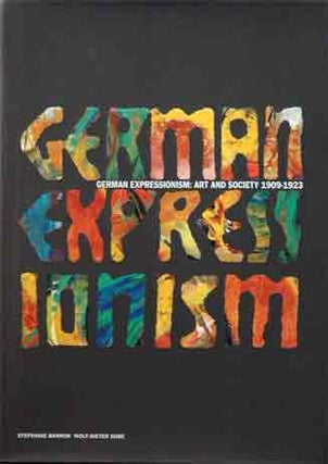 Item #P33371 German Expressionism: Art and Society, 1909-1923. Stephanie Barron