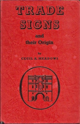 Item #P33856 Trade Signs and Their Origin. Cecil A. Meadows