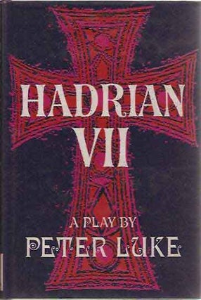 Item #P403 The Play of Hadrian VII; Based on Hadrian the Seventh and Other Works by Fr. Rolfe...