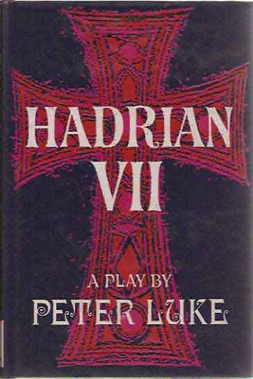 Item #P403 The Play of Hadrian VII; Based on Hadrian the Seventh and Other Works by Fr. Rolfe (Baron Corvo). Peter Luke.