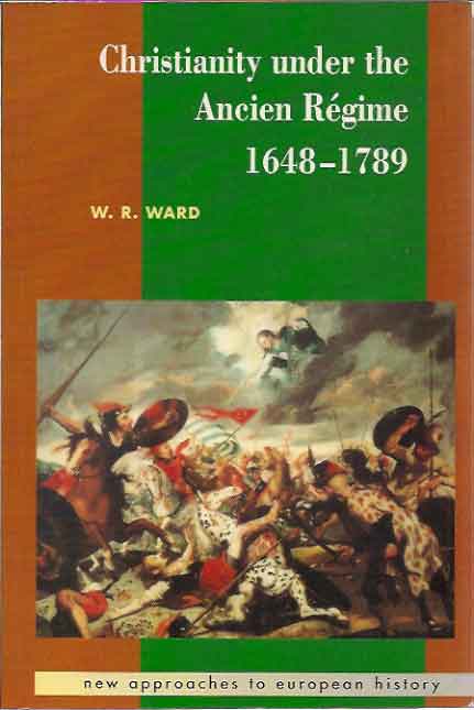 Item #P5513 Christianity Under the Ancien Regime, 1648-1789. W. R. Ward.